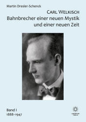 Carl Welkisch - Bahnbrecher einer neuen Mystik und einer neuen Zeit