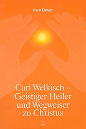 Carl Welkisch - Geistiger Heiler und Wegweiser zu Christus
